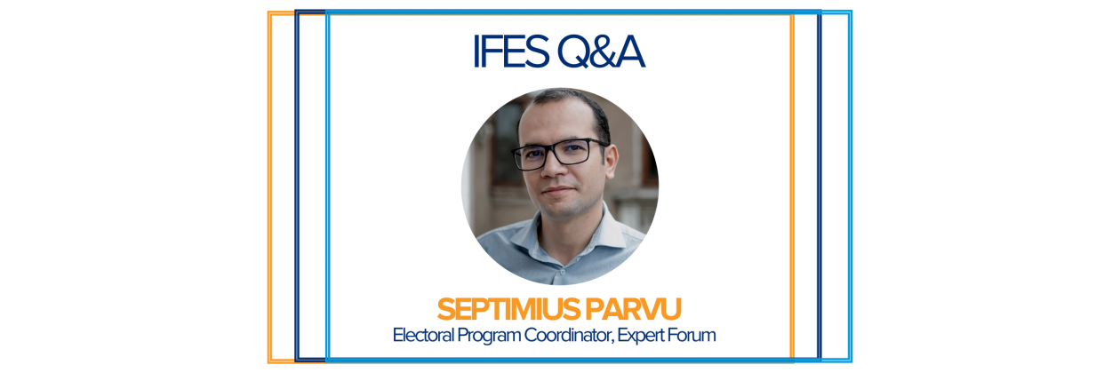 IFES Q&A Septimus Parvu, electoral program coordinator of Expert Forum