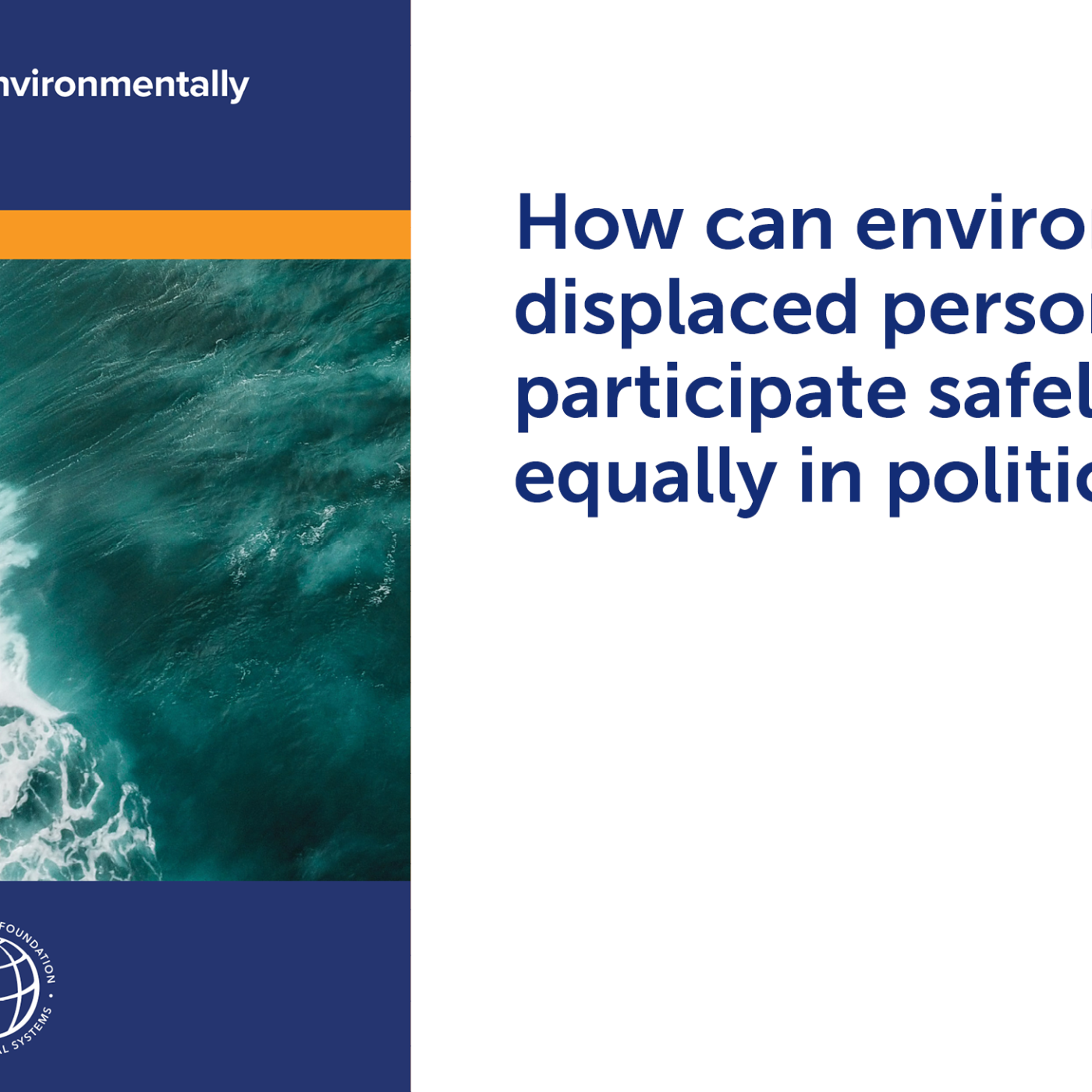 Electoral Rights of Environmentally  Displaced Persons cover + "How can environmentally displaced persons participate safely and equally in political life?"