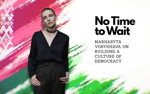 Woman standing in front of stylized Belarus flag next to the words &quot;No Time to Wait: Marharyta Vorykhava on Building a Culture of Democracy&quot;