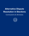 Alternative Dispute Resolution in Elections: Conclusion and Annexes