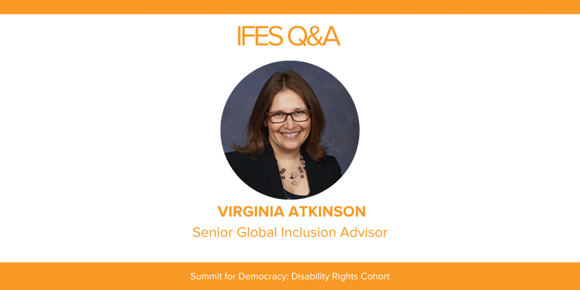 IFES Q&A Virginia Atkinson Senior Global Inclusion Advisor, Summit for Democracy Disability Rights Cohort
