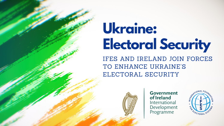 IFES and Ireland Join Forces to Enhance Ukraine’s Electoral Security