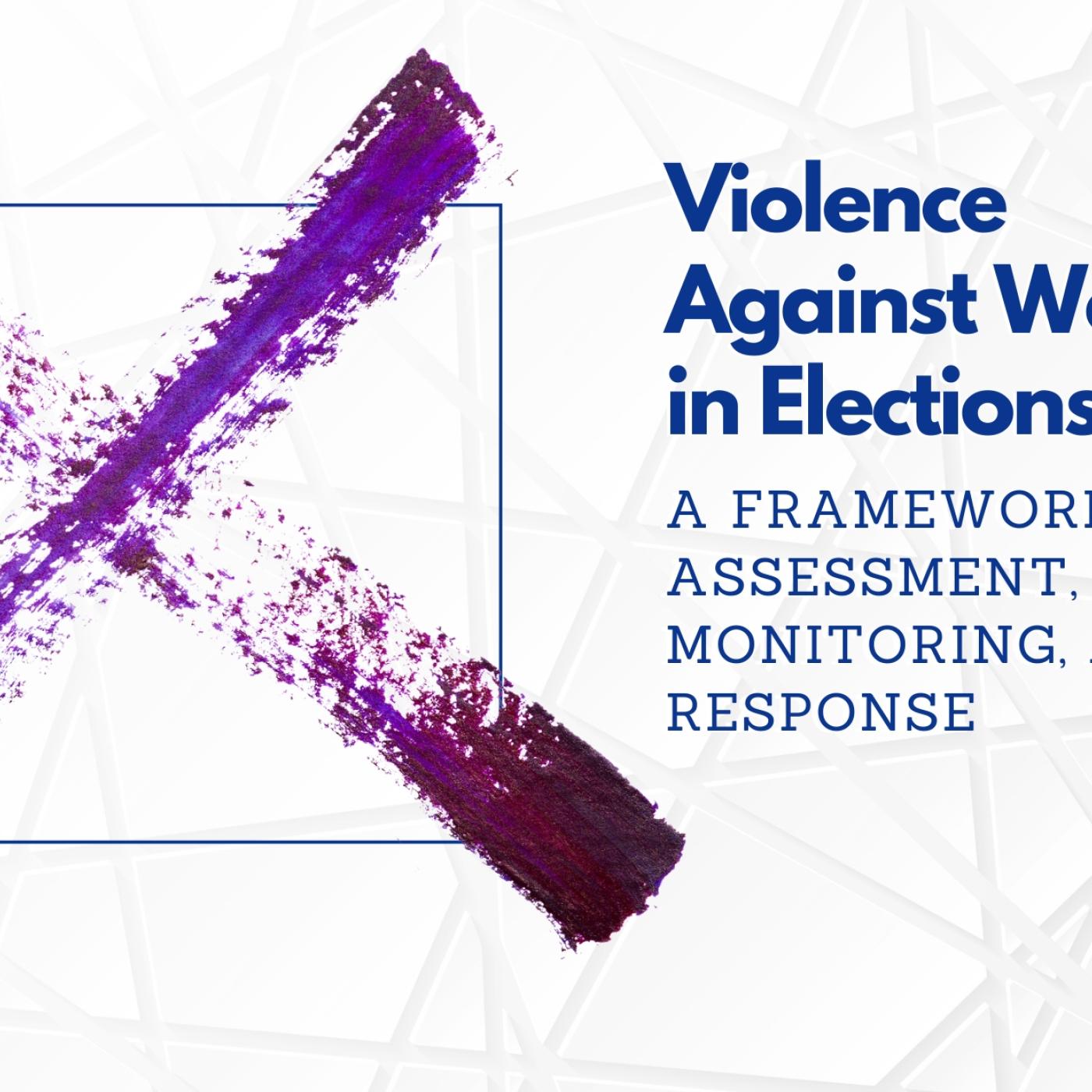 Violence Against Women in Elections A Framework for Assessment Monitoring and Response